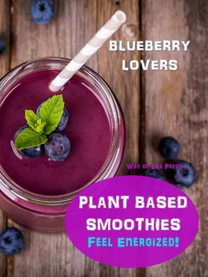cover image of Plant Based Smoothies--Feel Energized--Blueberry Lovers